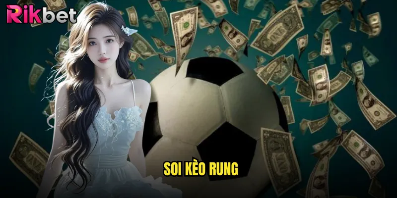 Soi Kèo Rung rikbet Cơ Hội Vàng Trong Những Phút Cuối Kịch Tính 4 Soi Kèo Rung