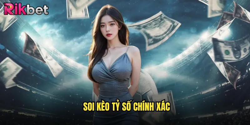 Soi Kèo Tỷ Số Chính Xác rikbet Thách Thức Dành Cho Bậc Thầy Dự Đoán 2 Soi Tỷ Số Chính Xác