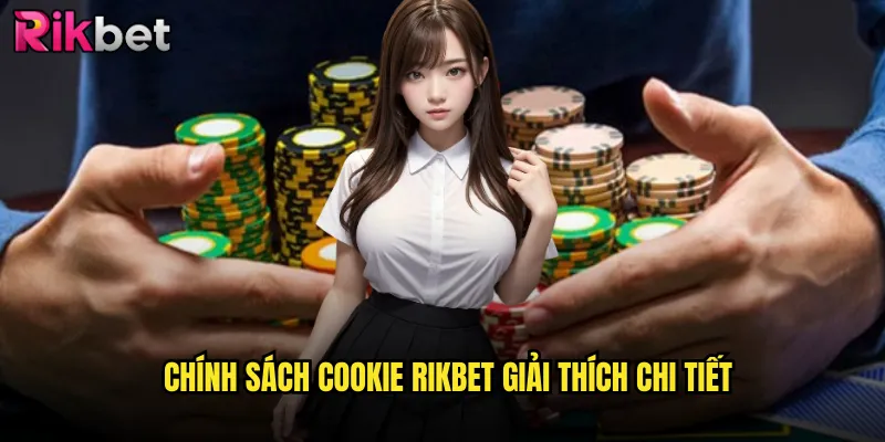 Chính Sách Cookie rikbet Minh Bạch Và Tuân Thủ Quy Định Quốc Tế 1 Chính Sách Cookie rikbet Giải Thích Chi Tiết
