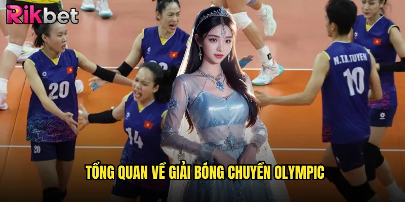Cược Giải Bóng Chuyền Olympic Cùng rikbet - Trải Nghiệm Đỉnh Cao 2 Tổng quan về giải bóng chuyền Olympic