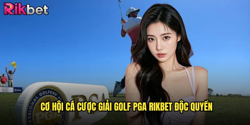 Theo Dõi Giải Golf PGA Với Cược Thắng Lớn Tại rikbet 3 Cơ hội cá cược giải golf PGA rikbet độc quyền