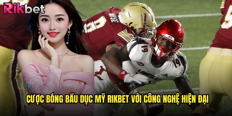 Cuồng Nhiệt Bóng Bầu Dục Mỹ Rikbet Mang Đến Trải Nghiệm Tuyệt Vời 3 Cược bóng bầu dục Mỹ rikbet với công nghệ hiện đại