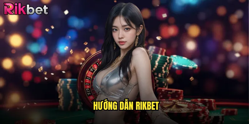 Hướng Dẫn rikbet Chi Tiết Từ A Đến Z Cho Người Mới 7 Hướng Dẫn rikbet