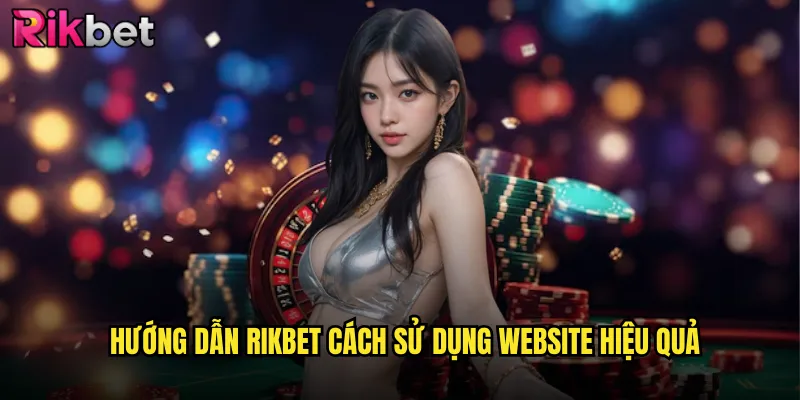 Hướng Dẫn rikbet Chi Tiết Từ A Đến Z Cho Người Mới 2 Hướng Dẫn rikbet Cách Sử Dụng Website Hiệu Quả