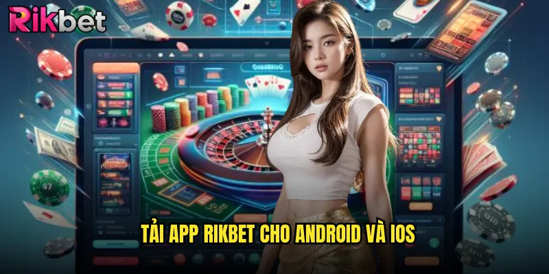 Tải App rikbet Trải Nghiệm Casino Di Động Mượt Mà 2 Tải App rikbet Cho Android Và iOS