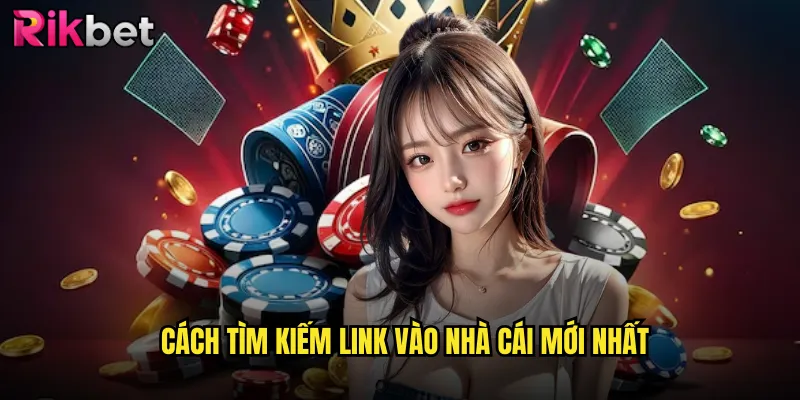 Link Vào Nhà Cái rikbet Truy Cập An Toàn Và Nhanh Chóng 3 Cách Tìm Kiếm Link Vào Nhà Cái Mới Nhất